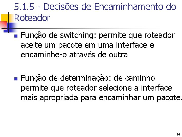 5. 1. 5 - Decisões de Encaminhamento do Roteador n n Função de switching: