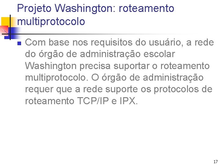 Projeto Washington: roteamento multiprotocolo n Com base nos requisitos do usuário, a rede do