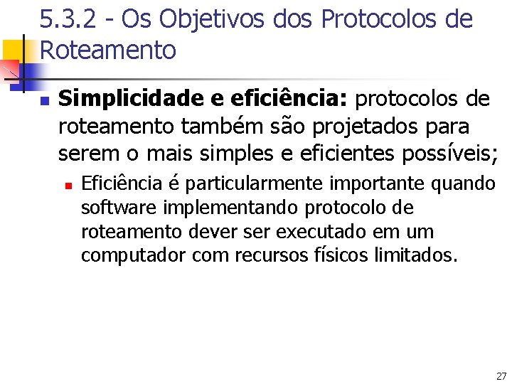 5. 3. 2 - Os Objetivos dos Protocolos de Roteamento n Simplicidade e eficiência: