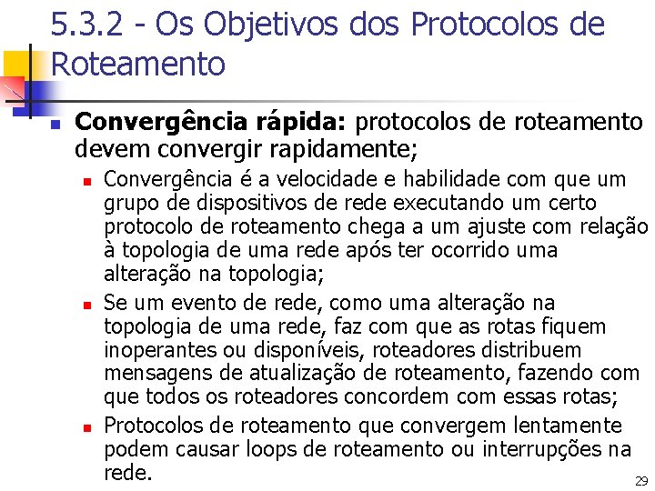 5. 3. 2 - Os Objetivos dos Protocolos de Roteamento n Convergência rápida: protocolos