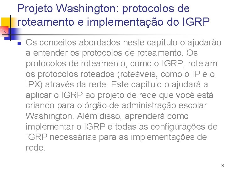 Projeto Washington: protocolos de roteamento e implementação do IGRP n Os conceitos abordados neste