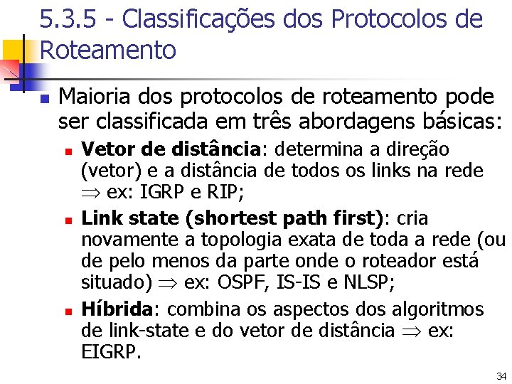 5. 3. 5 - Classificações dos Protocolos de Roteamento n Maioria dos protocolos de