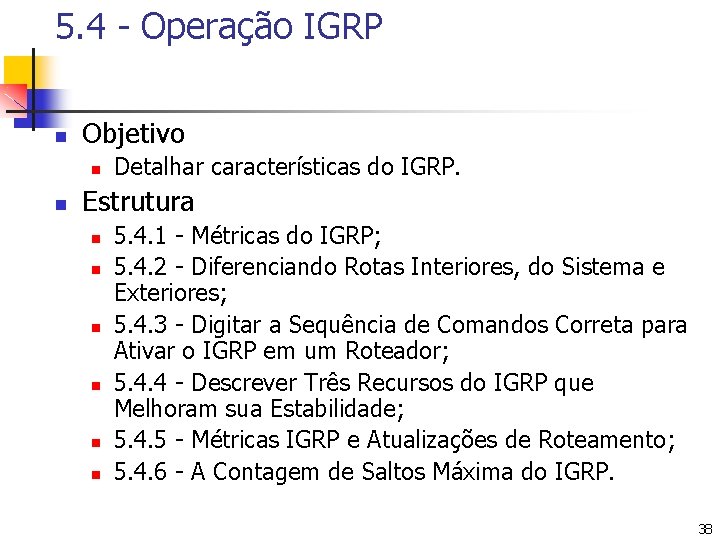 5. 4 - Operação IGRP n Objetivo n n Detalhar características do IGRP. Estrutura