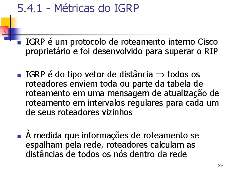 5. 4. 1 - Métricas do IGRP n n n IGRP é um protocolo