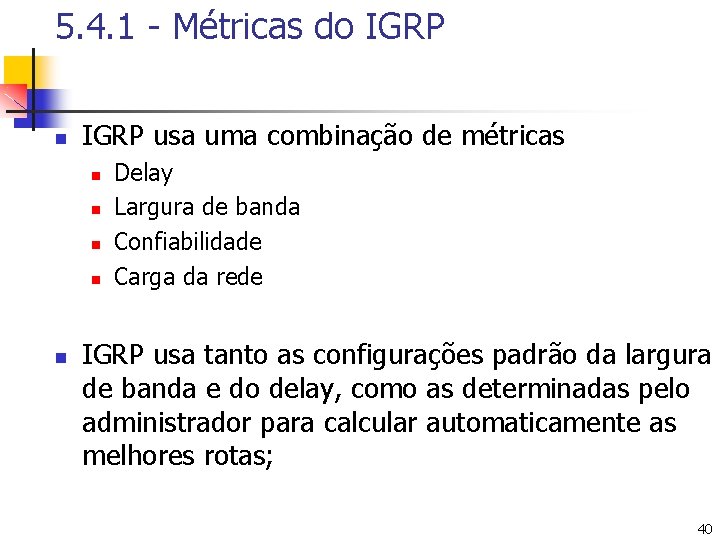 5. 4. 1 - Métricas do IGRP n IGRP usa uma combinação de métricas
