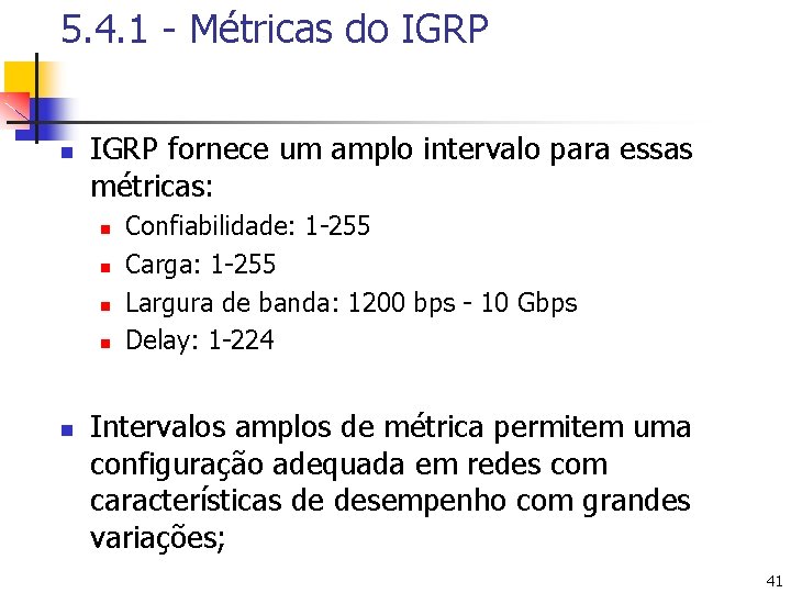 5. 4. 1 - Métricas do IGRP n IGRP fornece um amplo intervalo para