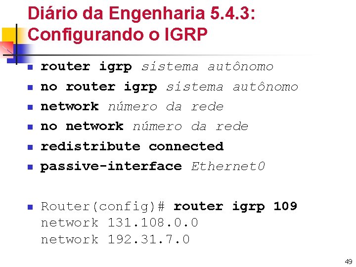 Diário da Engenharia 5. 4. 3: Configurando o IGRP n n n n router