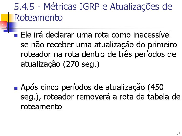 5. 4. 5 - Métricas IGRP e Atualizações de Roteamento n n Ele irá