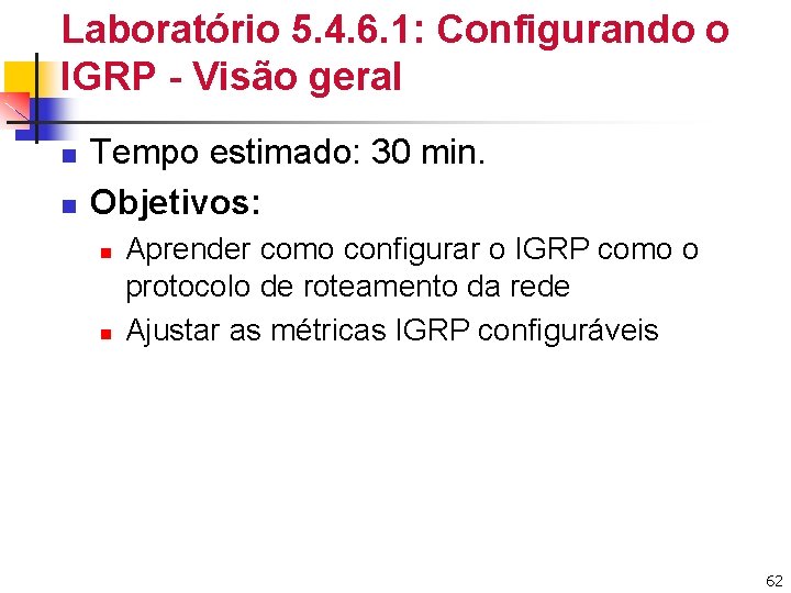 Laboratório 5. 4. 6. 1: Configurando o IGRP - Visão geral n n Tempo