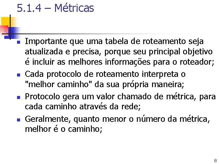 5. 1. 4 – Métricas n n Importante que uma tabela de roteamento seja