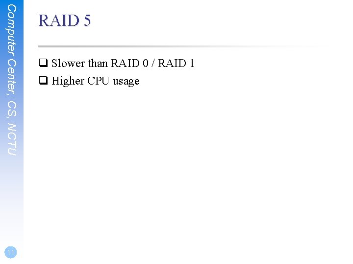Computer Center, CS, NCTU 11 RAID 5 q Slower than RAID 0 / RAID Computer Center, CS, NCTU 11 RAID 5 q Slower than RAID 0 / RAID