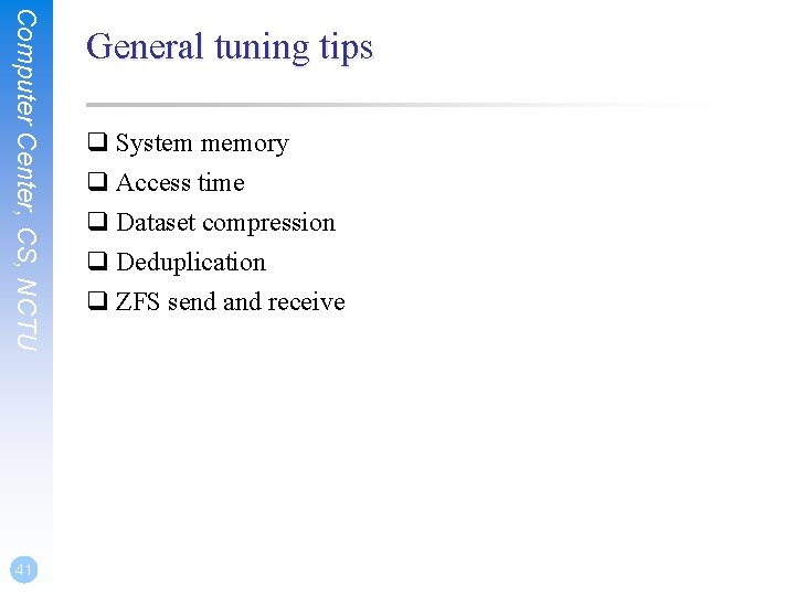 Computer Center, CS, NCTU 41 General tuning tips q System memory q Access time Computer Center, CS, NCTU 41 General tuning tips q System memory q Access time
