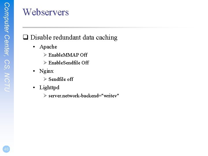 Computer Center, CS, NCTU Webservers q Disable redundant data caching • Apache Ø Enable. Computer Center, CS, NCTU Webservers q Disable redundant data caching • Apache Ø Enable.