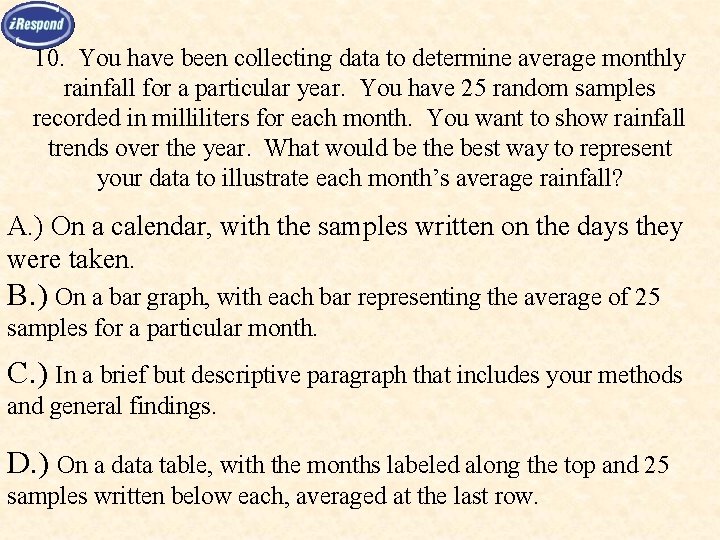 10. You have been collecting data to determine average monthly rainfall for a particular