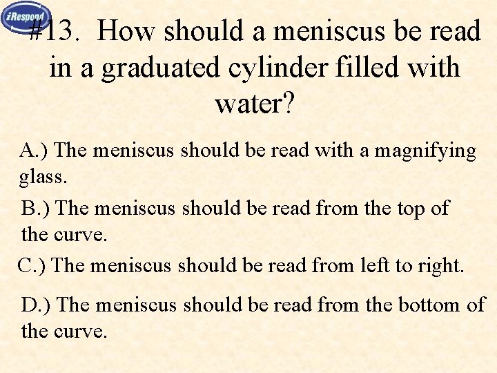 #13. How should a meniscus be read in a graduated cylinder filled with water?