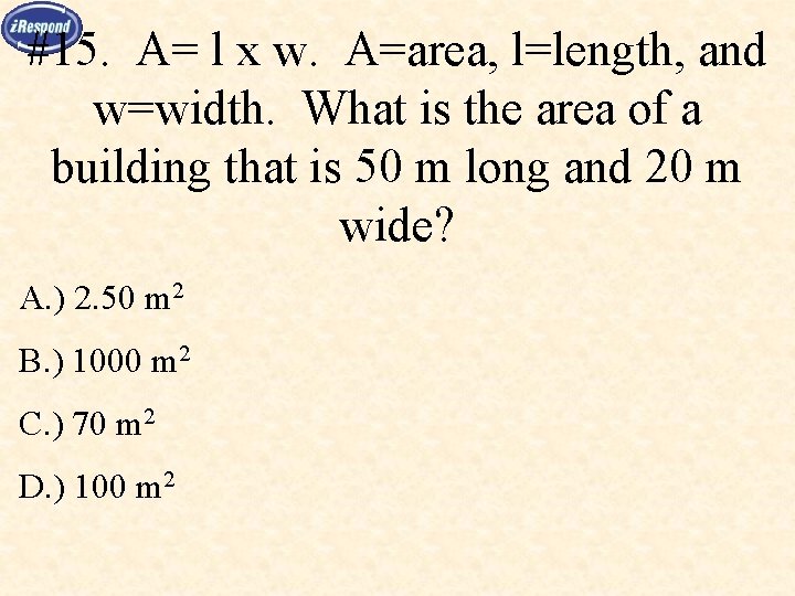 #15. A= l x w. A=area, l=length, and w=width. What is the area of