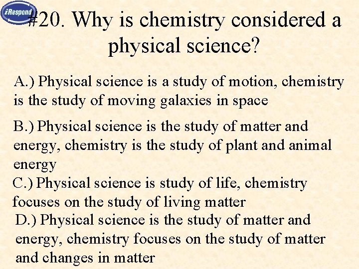 #20. Why is chemistry considered a physical science? A. ) Physical science is a