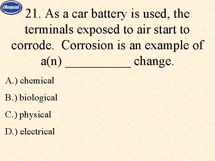 21. As a car battery is used, the terminals exposed to air start to