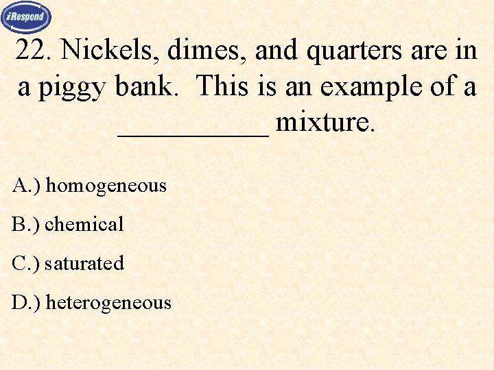 22. Nickels, dimes, and quarters are in a piggy bank. This is an example