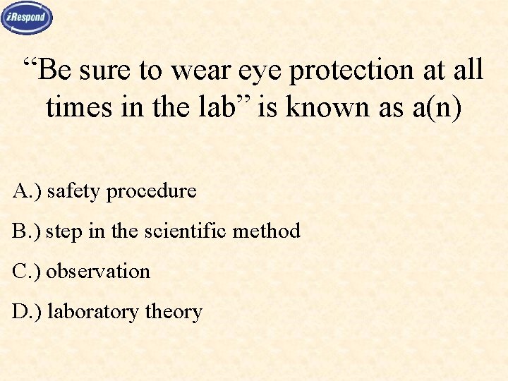“Be sure to wear eye protection at all times in the lab” is known