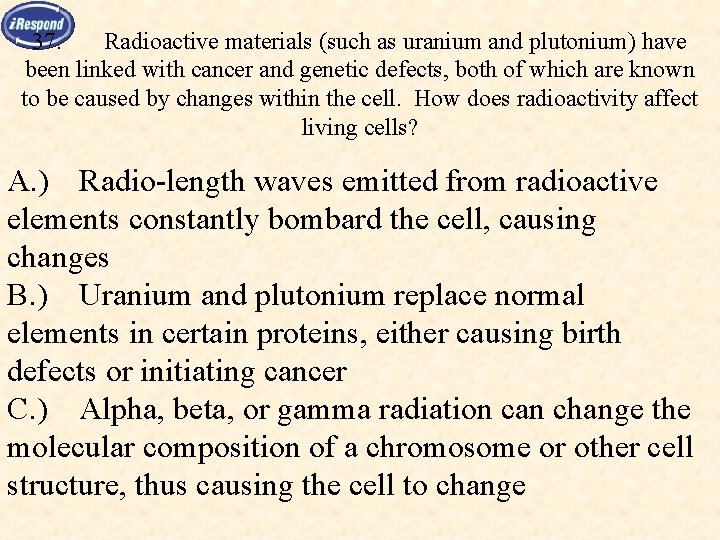 37. Radioactive materials (such as uranium and plutonium) have been linked with cancer and