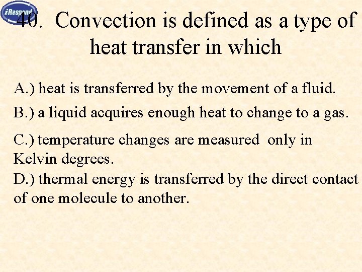 40. Convection is defined as a type of heat transfer in which A. )