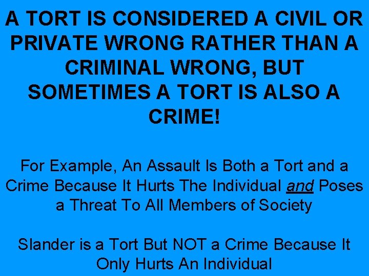 A TORT IS CONSIDERED A CIVIL OR PRIVATE WRONG RATHER THAN A CRIMINAL WRONG, A TORT IS CONSIDERED A CIVIL OR PRIVATE WRONG RATHER THAN A CRIMINAL WRONG,