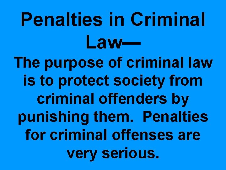 Penalties in Criminal Law— The purpose of criminal law is to protect society from Penalties in Criminal Law— The purpose of criminal law is to protect society from