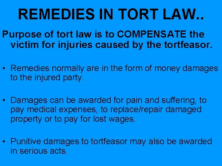 REMEDIES IN TORT LAW. . Purpose of tort law is to COMPENSATE the victim REMEDIES IN TORT LAW. . Purpose of tort law is to COMPENSATE the victim
