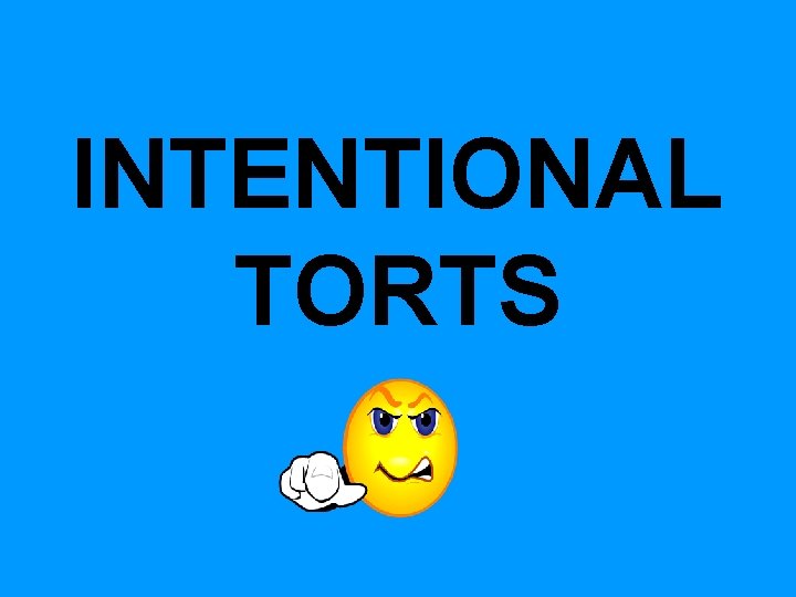 INTENTIONAL TORTS INTENTIONAL TORTS