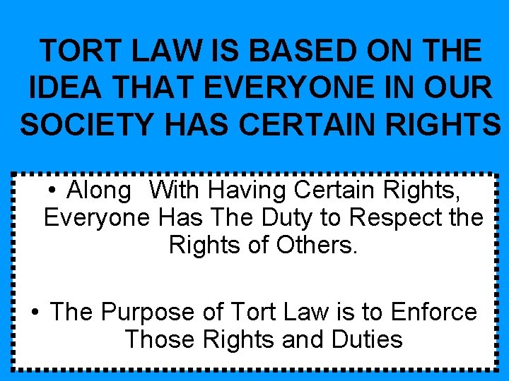 TORT LAW IS BASED ON THE IDEA THAT EVERYONE IN OUR SOCIETY HAS CERTAIN TORT LAW IS BASED ON THE IDEA THAT EVERYONE IN OUR SOCIETY HAS CERTAIN