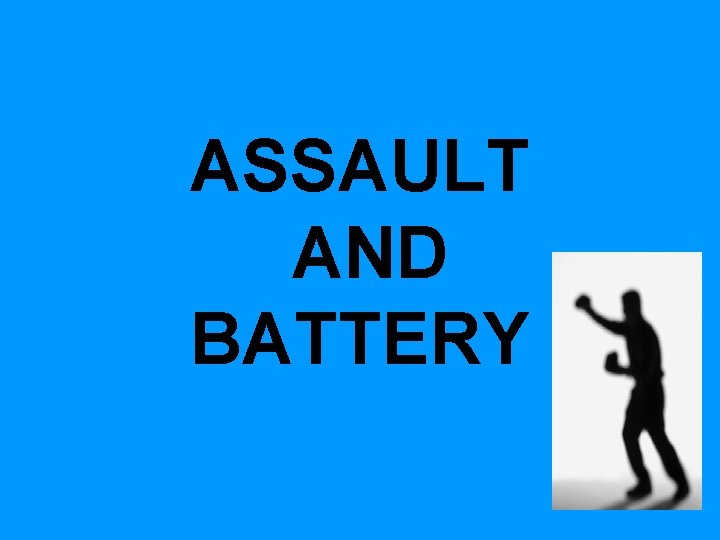 ASSAULT AND BATTERY ASSAULT AND BATTERY