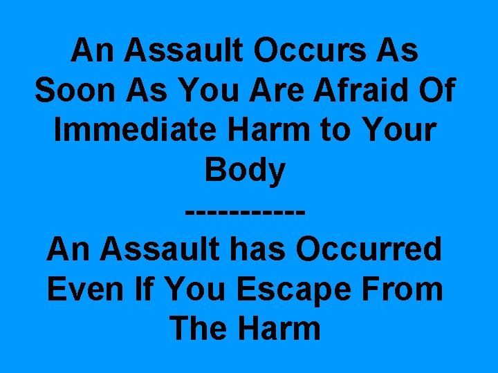 An Assault Occurs As Soon As You Are Afraid Of Immediate Harm to Your An Assault Occurs As Soon As You Are Afraid Of Immediate Harm to Your