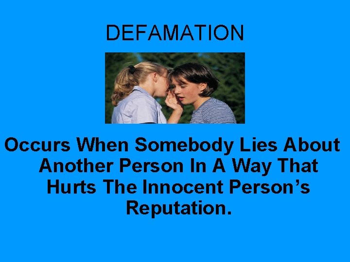 DEFAMATION Occurs When Somebody Lies About Another Person In A Way That Hurts The DEFAMATION Occurs When Somebody Lies About Another Person In A Way That Hurts The