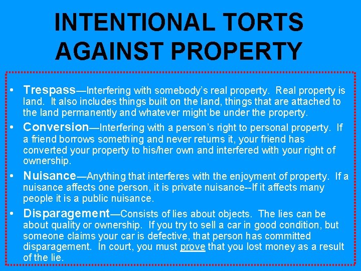 INTENTIONAL TORTS AGAINST PROPERTY • Trespass—Interfering with somebody’s real property. Real property is land. INTENTIONAL TORTS AGAINST PROPERTY • Trespass—Interfering with somebody’s real property. Real property is land.