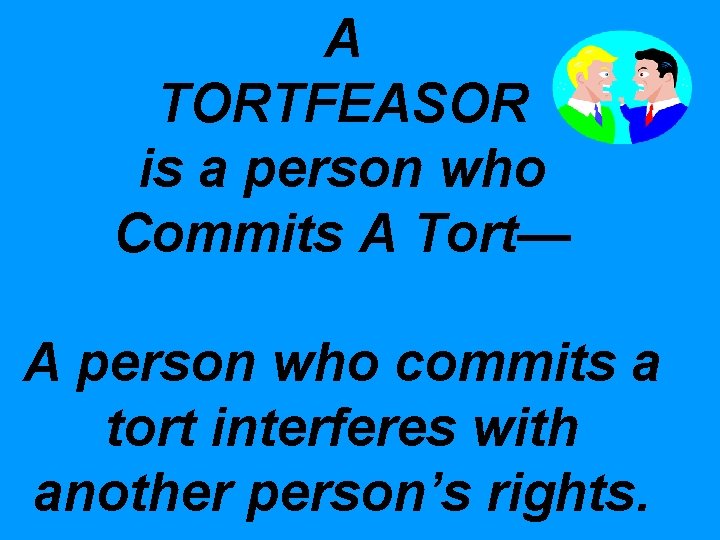 A TORTFEASOR is a person who Commits A Tort— A person who commits a A TORTFEASOR is a person who Commits A Tort— A person who commits a