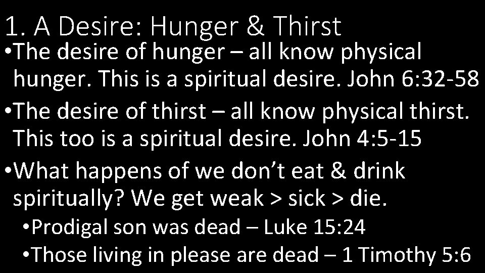 1. A Desire: Hunger & Thirst • The desire of hunger – all know