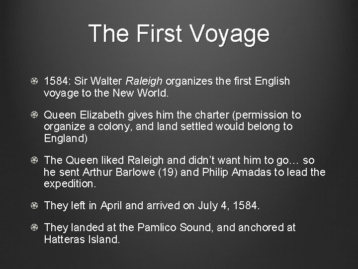 The First Voyage 1584: Sir Walter Raleigh organizes the first English voyage to the