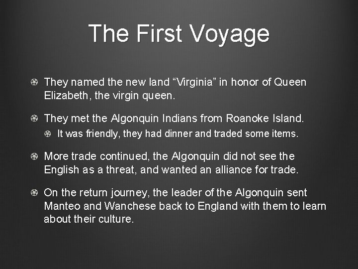 The First Voyage They named the new land “Virginia” in honor of Queen Elizabeth,