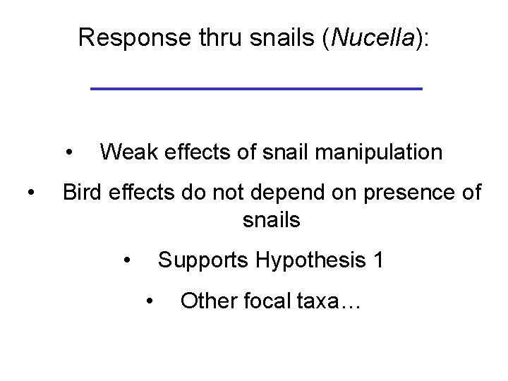 Response thru snails (Nucella): • • Weak effects of snail manipulation Bird effects do
