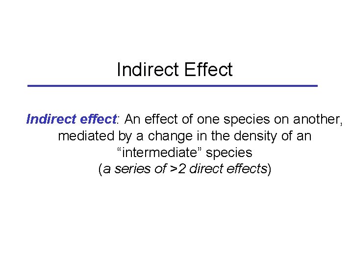 Indirect Effect Indirect effect: An effect of one species on another, mediated by a