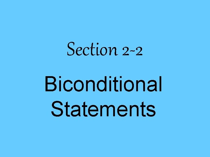 Section 2 -2 Biconditional Statements 