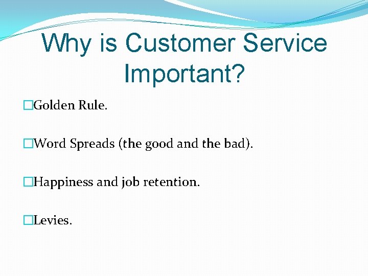 Why is Customer Service Important? �Golden Rule. �Word Spreads (the good and the bad). Why is Customer Service Important? �Golden Rule. �Word Spreads (the good and the bad).