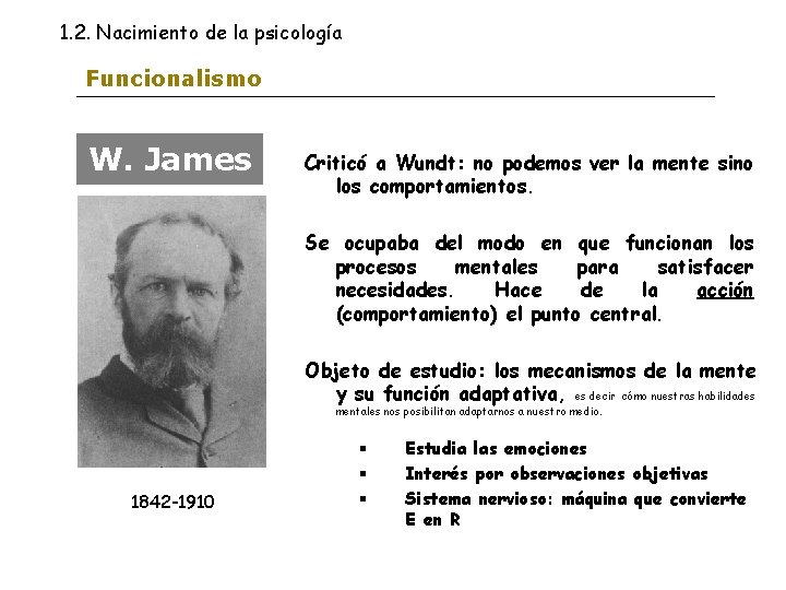 1. 2. Nacimiento de la psicología Funcionalismo W. James Criticó a Wundt: no podemos