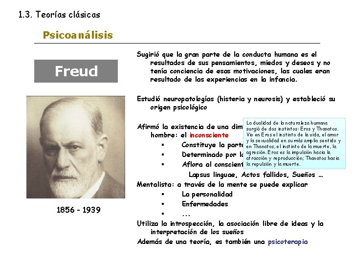 1. 3. Teorías clásicas Psicoanálisis Freud Sugirió que la gran parte de la conducta