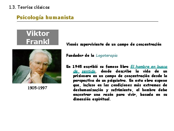 1. 3. Teorías clásicas Psicología humanista Viktor Frankl Vienés superviviente de un campo de