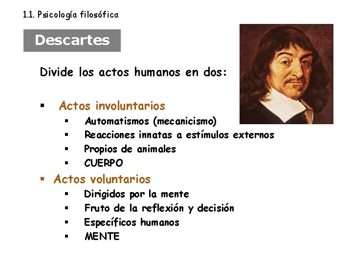 1. 1. Psicología filosófica Descartes Divide los actos humanos en dos: § Actos involuntarios