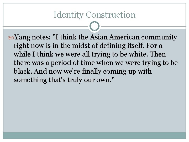 Identity Construction Yang notes: "I think the Asian American community right now is in