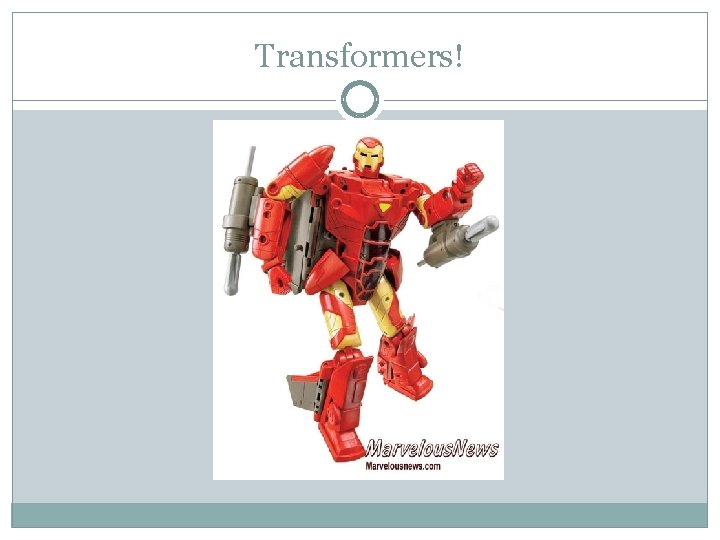 Transformers! 