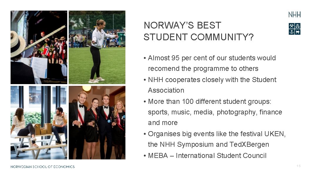 NORWAY’S BEST STUDENT COMMUNITY? • Almost 95 per cent of our students would recomend